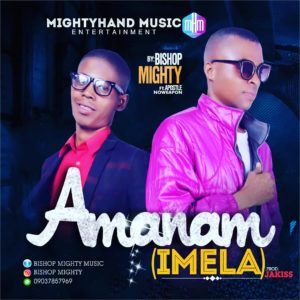 Bishop Mighty-Amanam(Imela) ft Apostle Noweapon 1 Bishop Mighty-Amanam(Imela) ft Apostle Noweapon 1