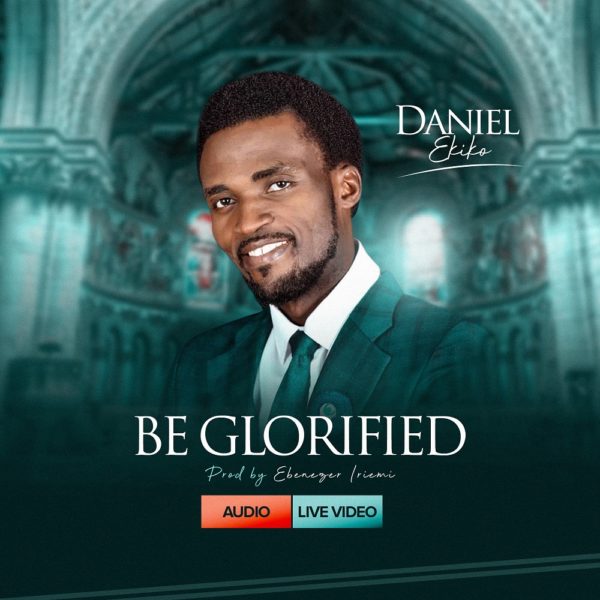 Daniel Ekiko - Be Glorified 1