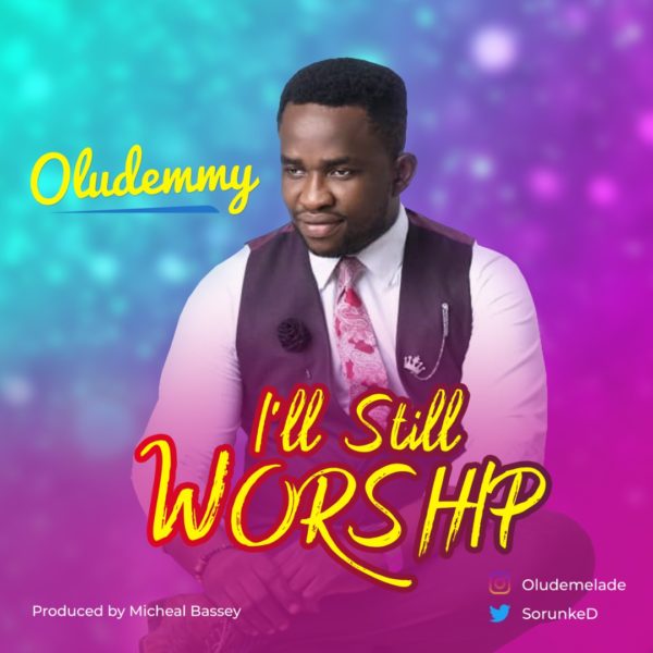 Oludemi - I'll Still Worship 1 Oludemi - I'll Still Worship 1