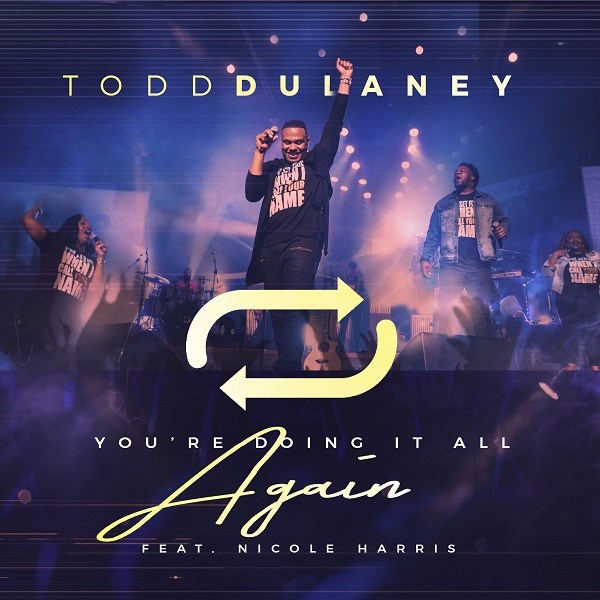 Todd Dulaney-You Are Doing It All Again 1