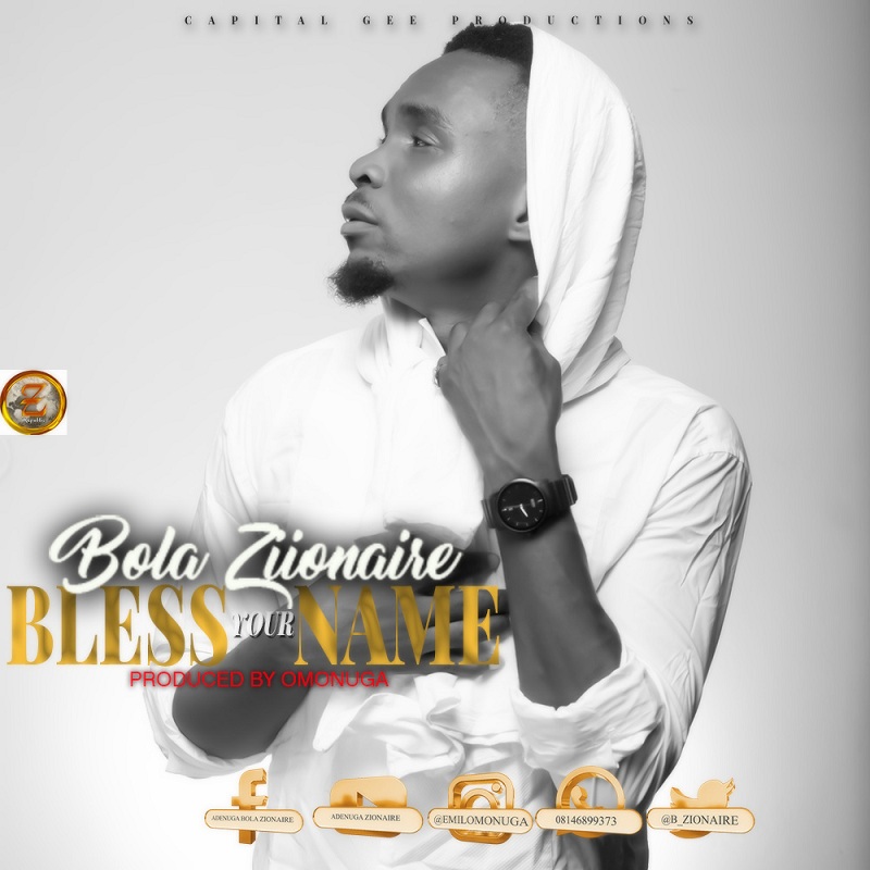 Bola Zionaire - Bless Your Name 1 Bless your name