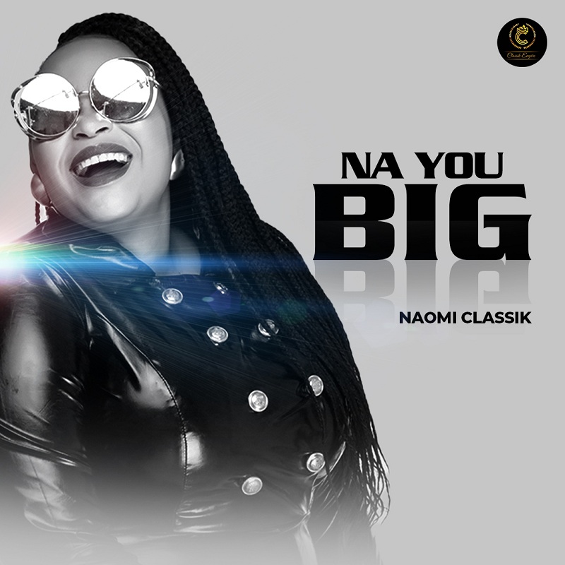 na you big by naomi classik @Ghpraise.com