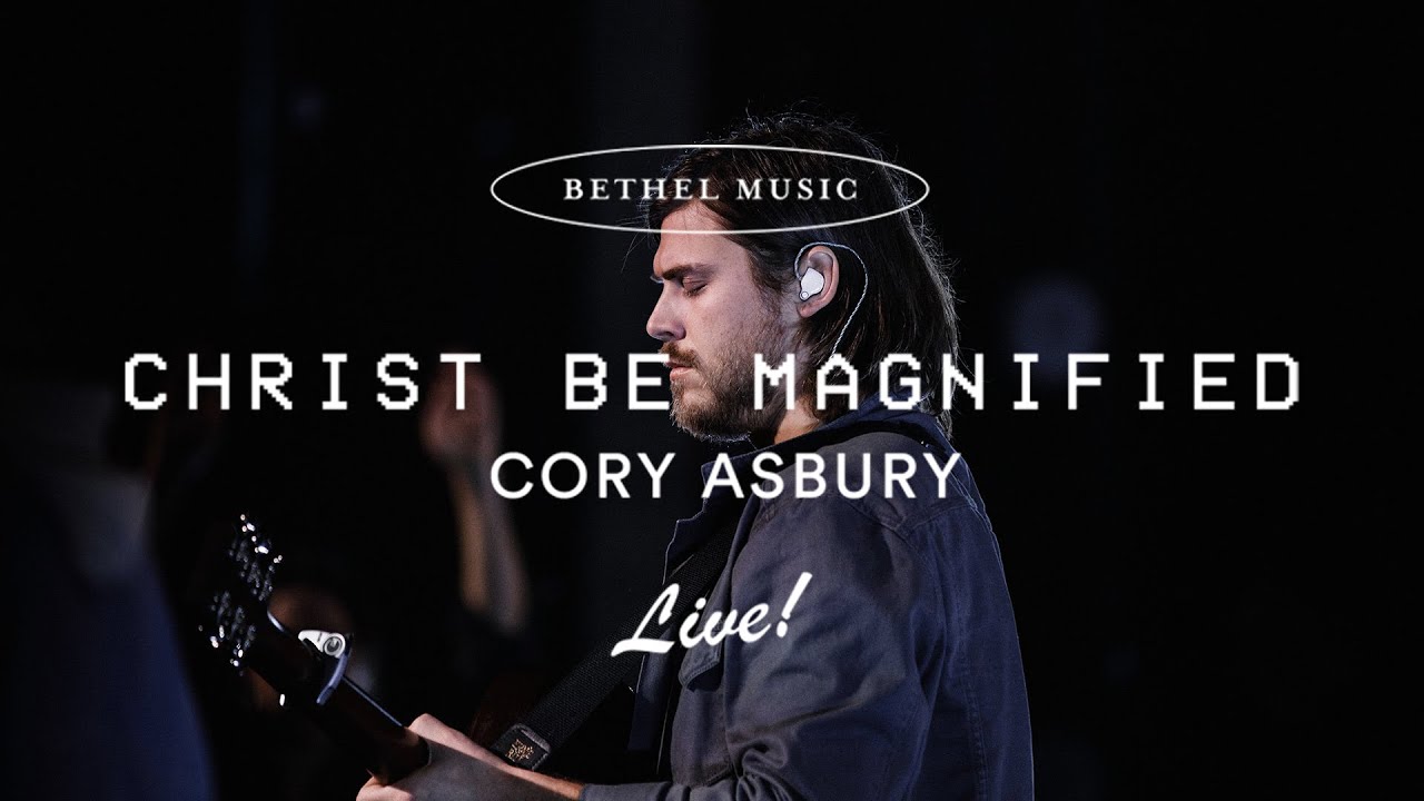 Cory Asbury-Christ Be Magnified 1 Christ Be Magnified
