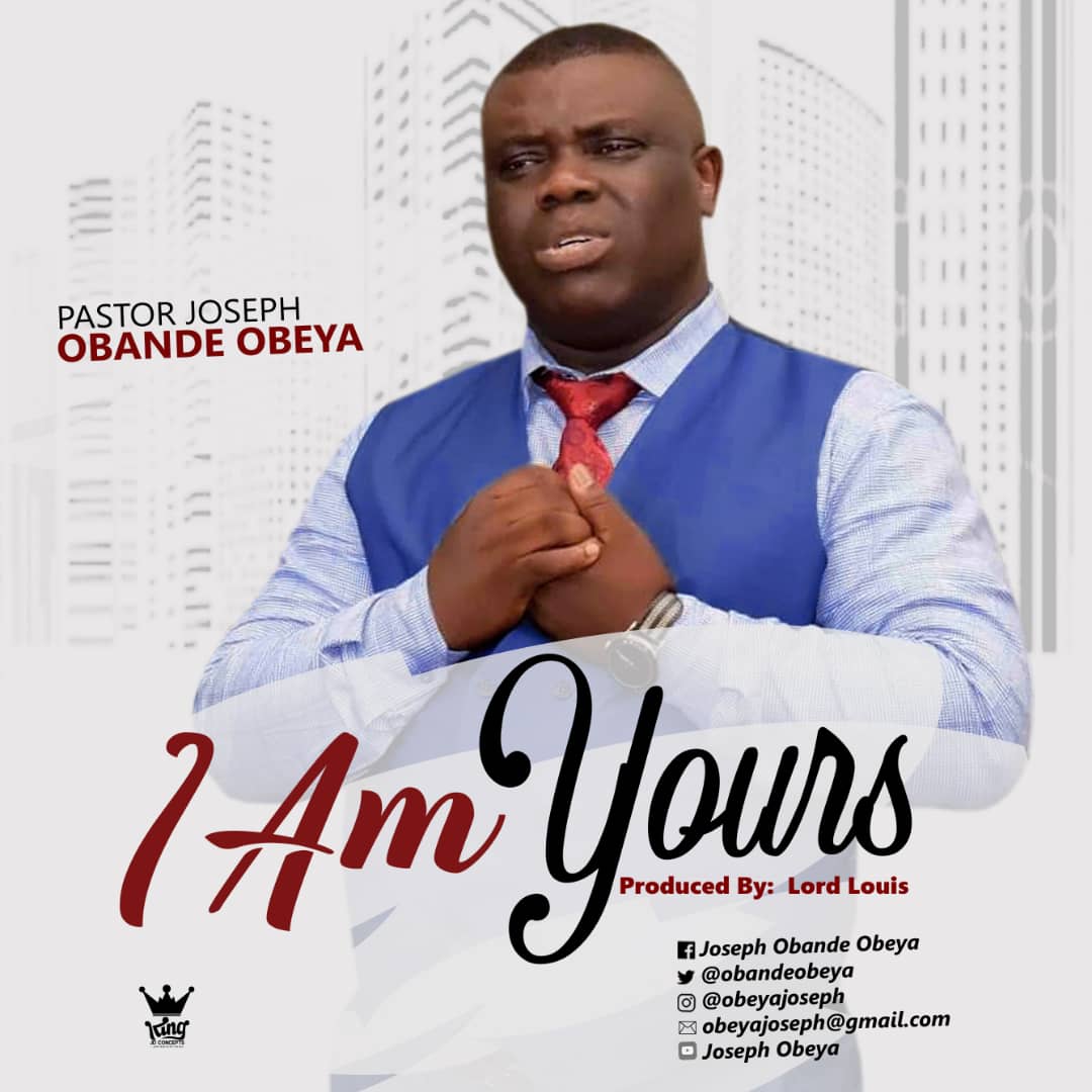 I am Yours by Paster Joseph Obande Obeya @Ghpraise.com