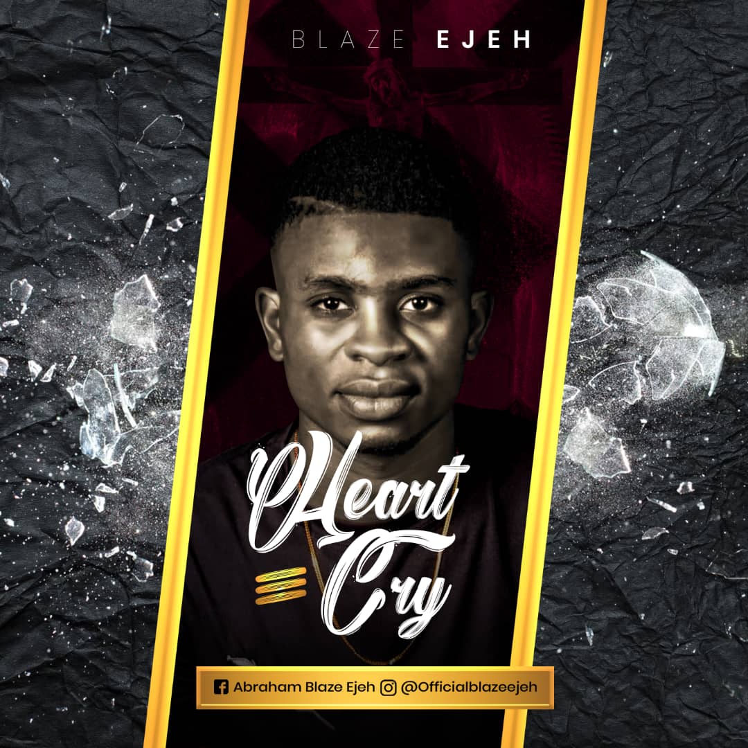 Blaze Ejeh heart Cry @Ghpraise.com