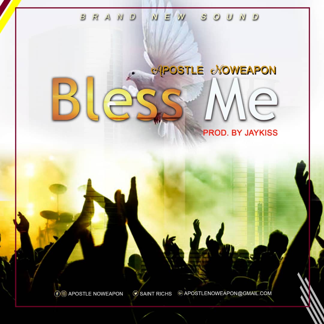 Apostle Noweapon-Bless Me ft Mercy@ghpraise.com