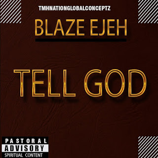Tell God by Blaze Ejeh @ghpraise.com