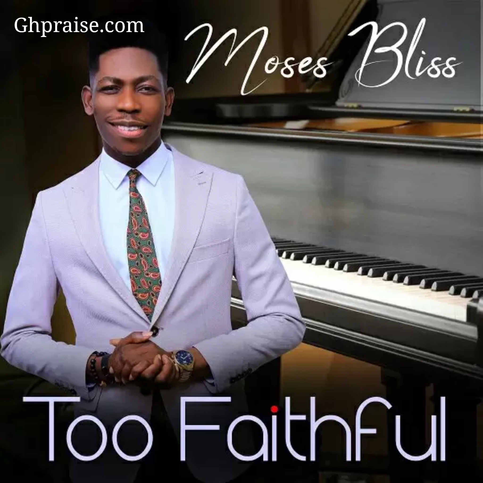 Too Faithful by Moses Bliss @Ghpraise.com