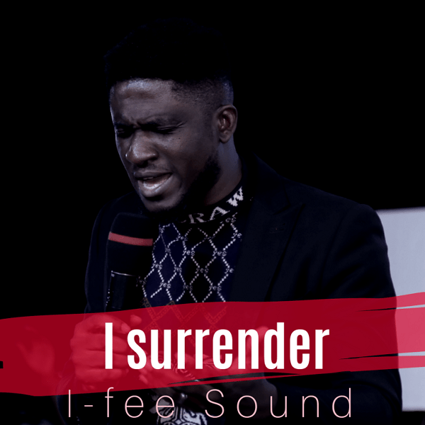 I Surrender by I-Fee Sound @www.ghpraise.com