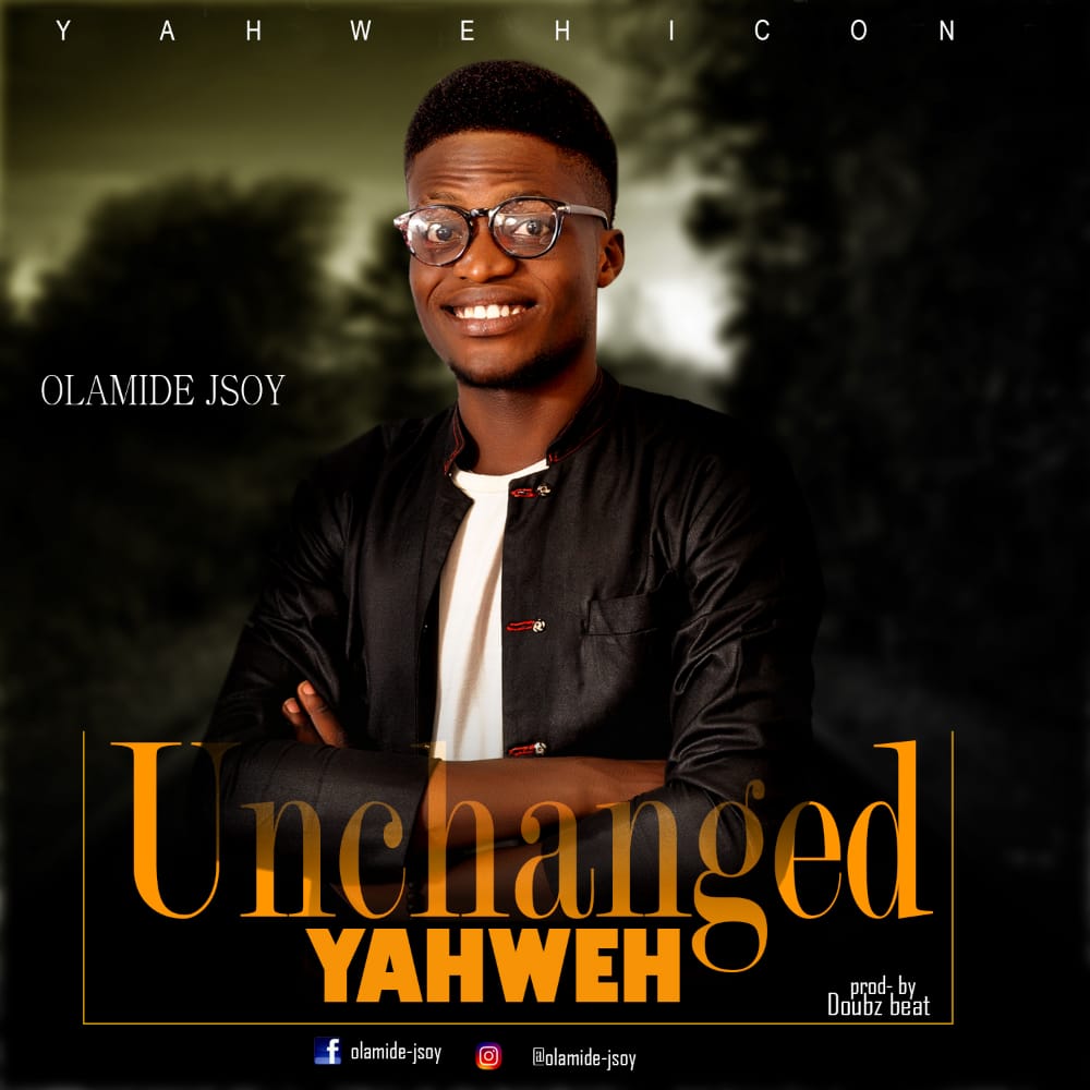 Unchanged Yahweh by Olamide Jsoy @www.ghpraise.com