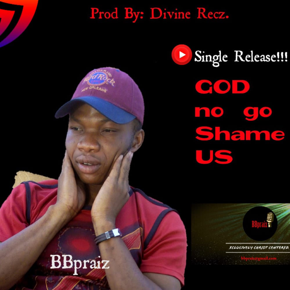God No Go Shame Us by BBpraiz @Ghpraise.com