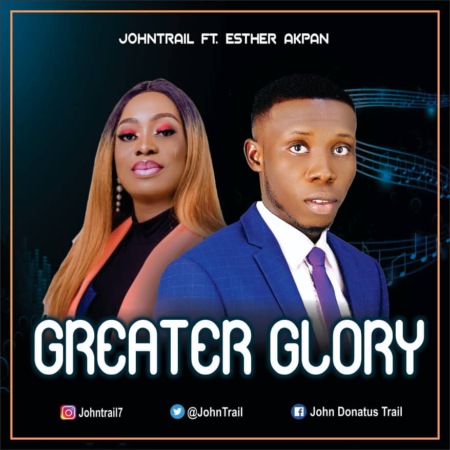 Greater Glory by Johntral feat. Esther Akpan