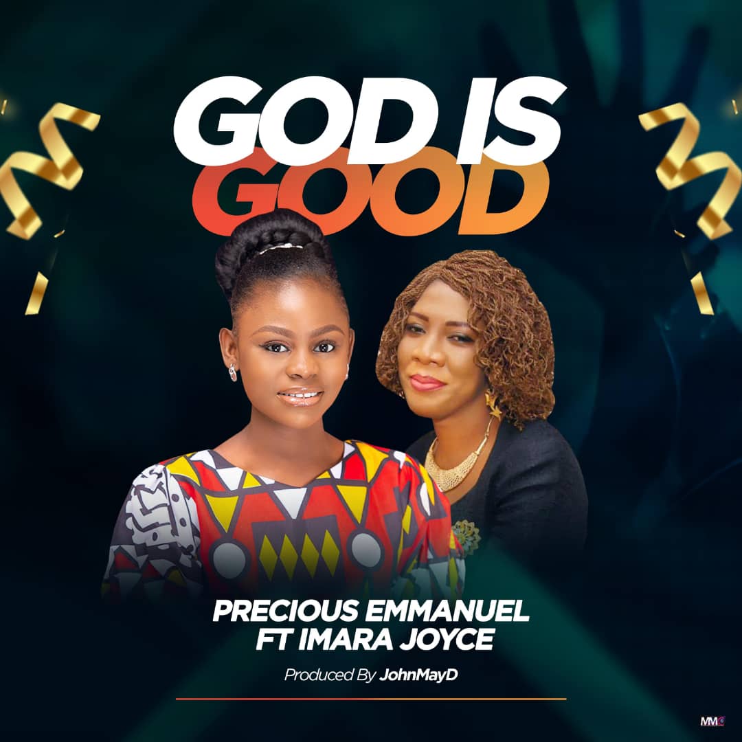 Precious Emmanuel - God is Good ft Imara Joyce