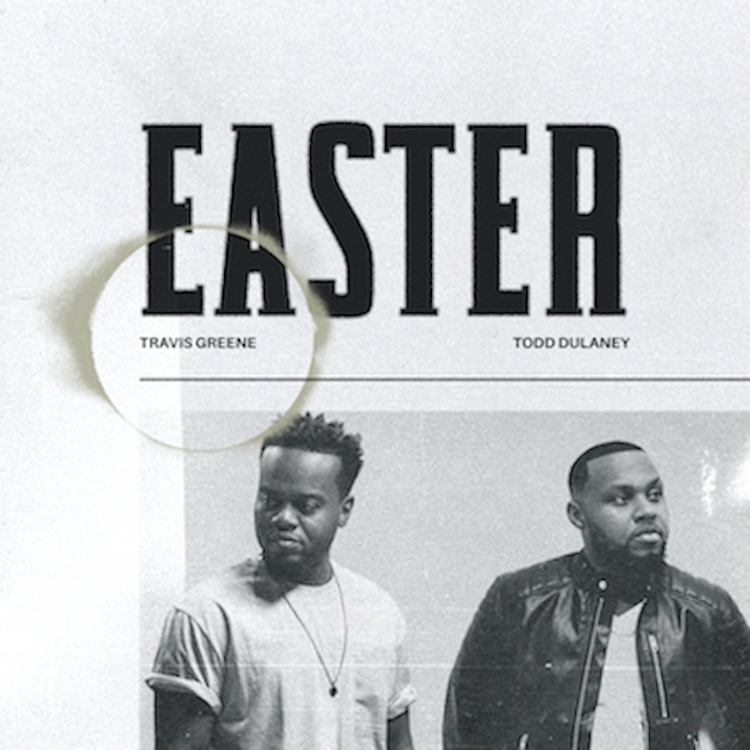 Travis Greene - Easter ft Todd Dulaney