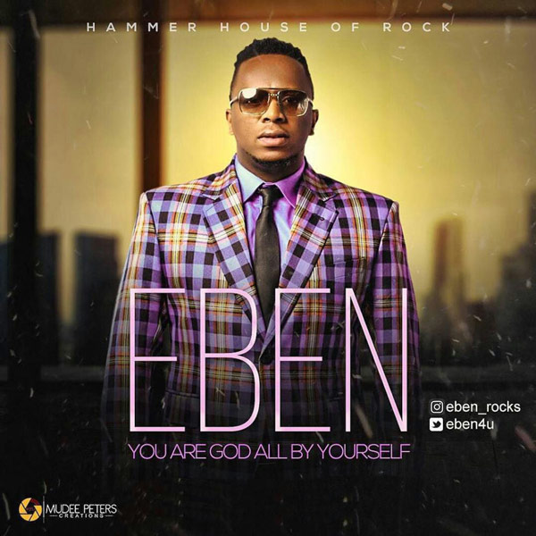 Eben : God All By Yourself