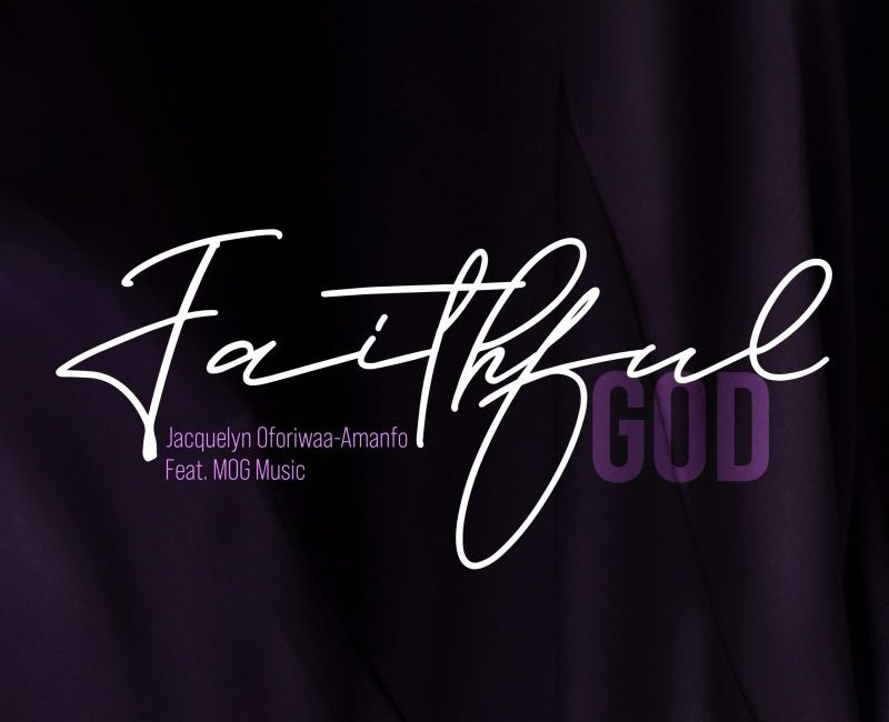 Jacquelyn Oforiwaa-Amanfo - Faithful God Feat. MOGMusic 1 Jacquelyn Oforiwaa-Amanfo - Faithful God Feat MOGMUSIC
