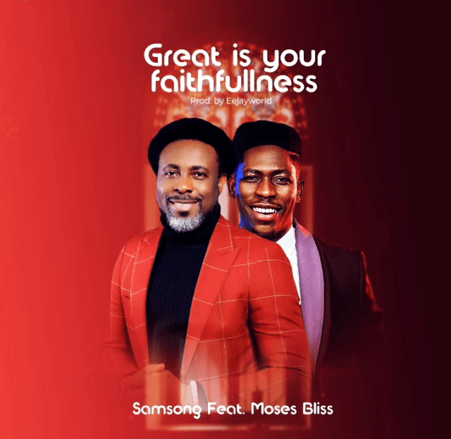 Samsong - Great Is Your Faithfulness ft. Moses Bliss