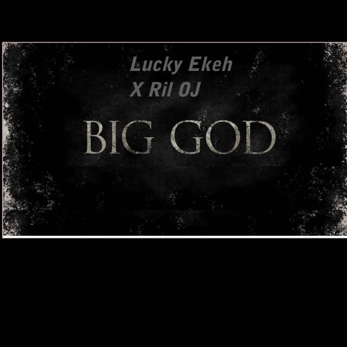 Lucky Ekeh - Big God ft. Ril OJ