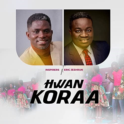 Inspirers - Hwan Koraa ft. Eric Jeshrun