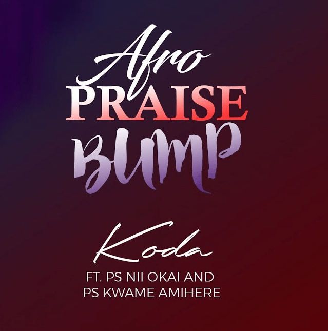 KODA - Afro Praise Bump Feat. Ps. Nii Okai & Ps. Kwame Amihere