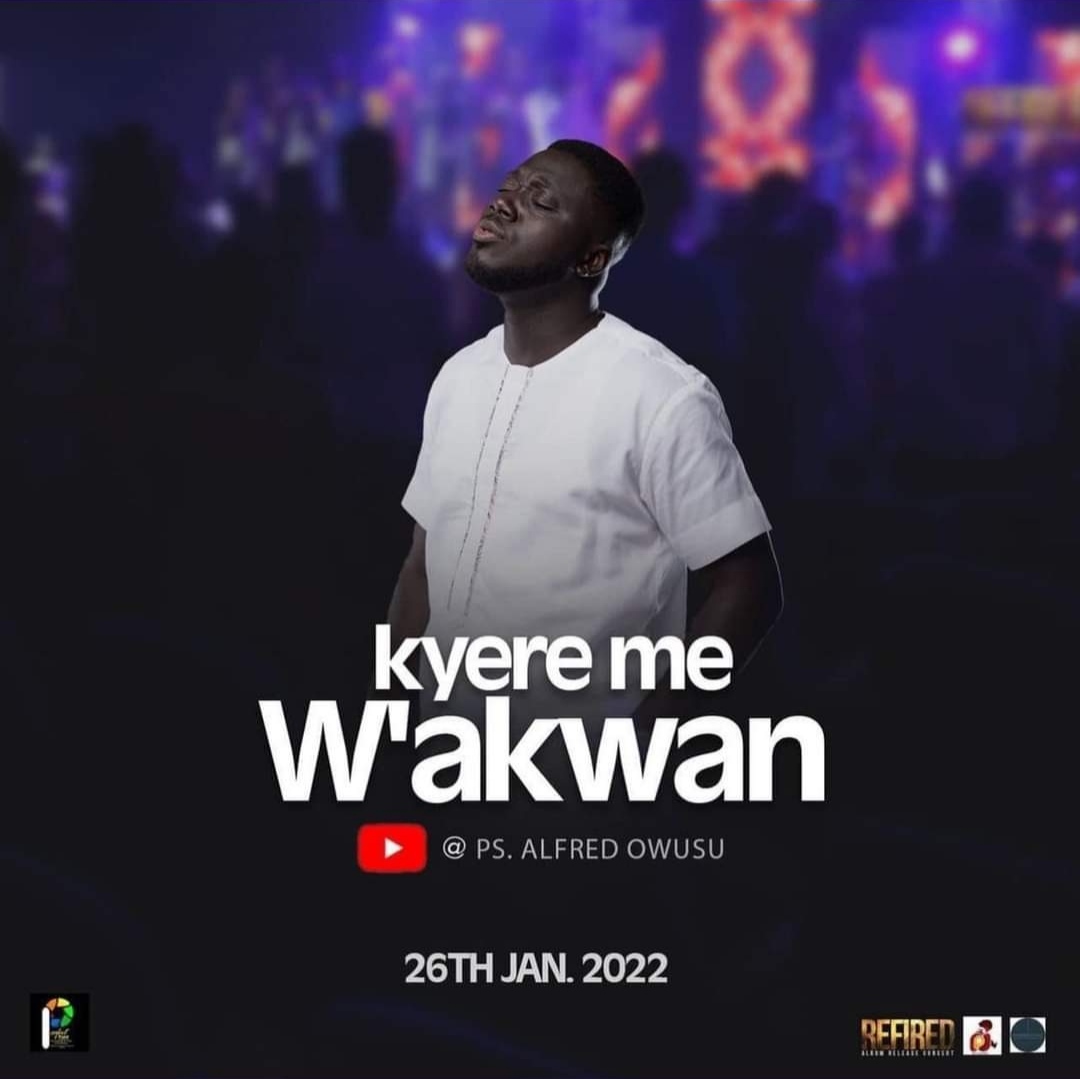 Pastor Alfred Owusu - Kyere Me W'akwan 1