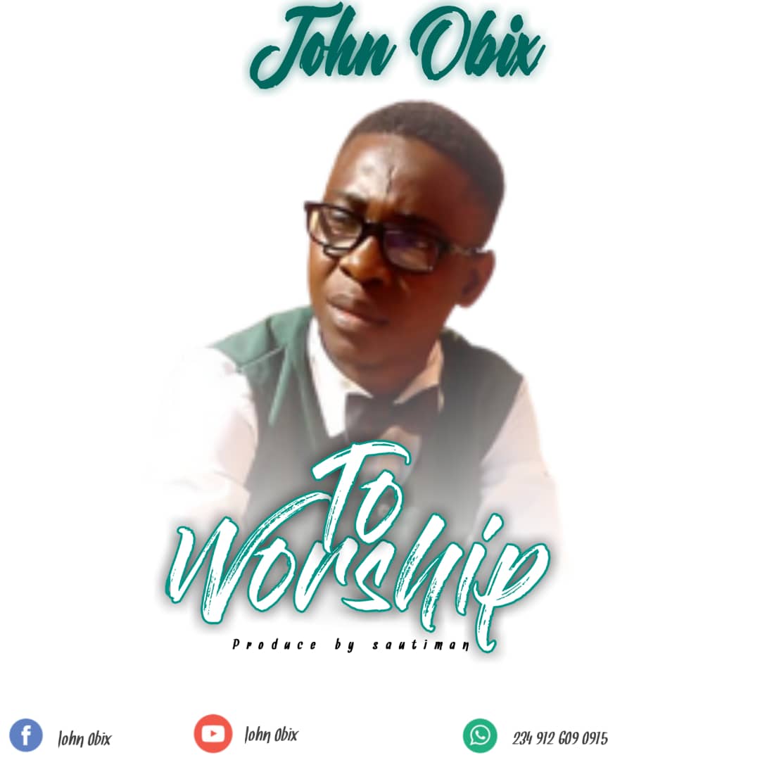John Obix - To Worship (Mp3 + Lyrics) 1 John Obix - To Worship