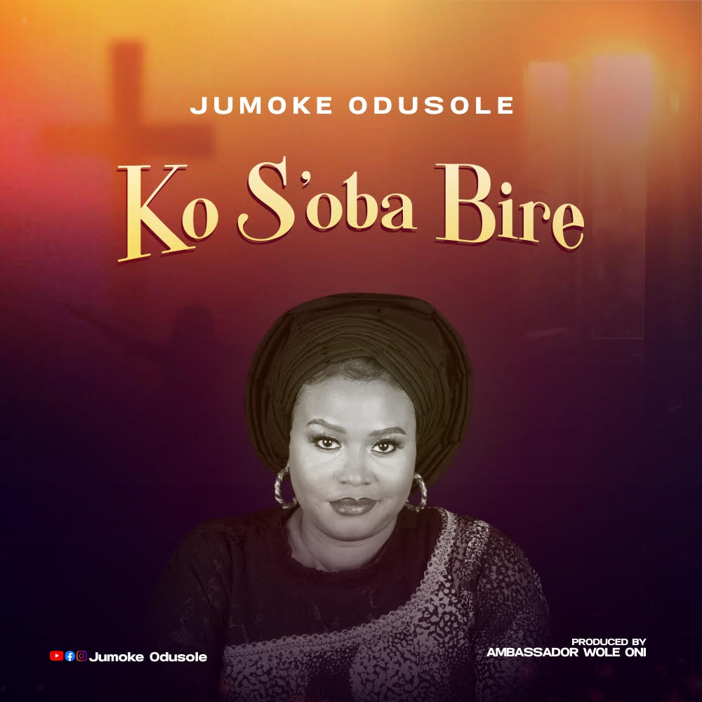Jumoke Odusole - Ko S'oba Bire || Ghpraise.com