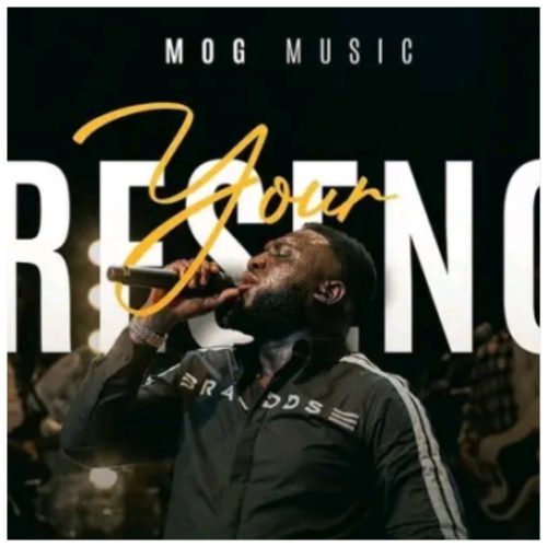 MOG Music - Your Presence || Ghpraise.com