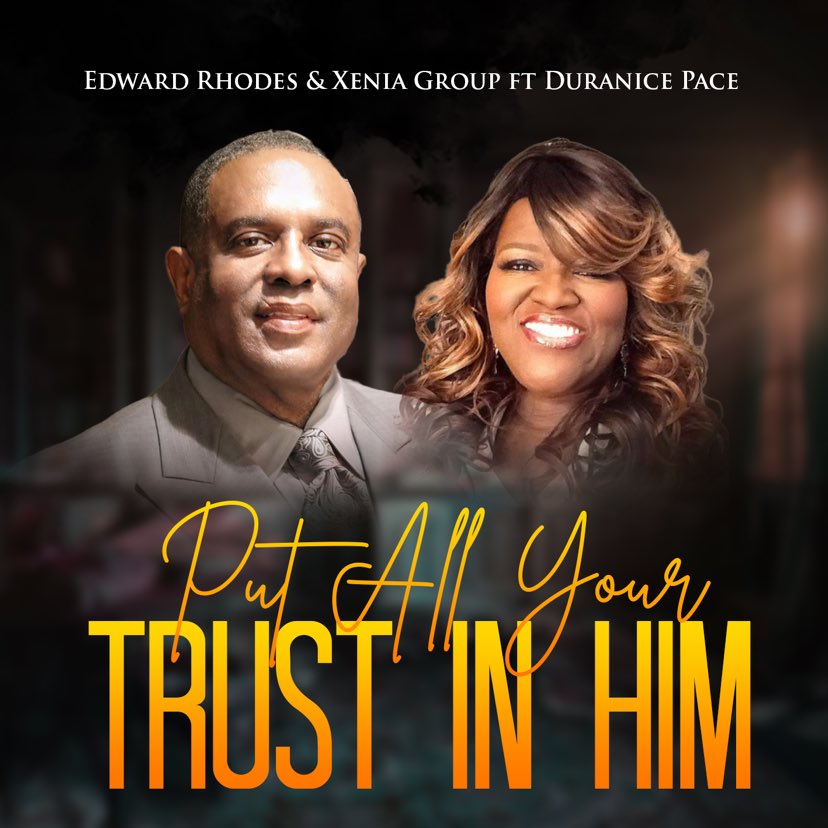 Edward Rhodes & Xenia Group - Put All Your Trust In Him ft. Duranice Pace
