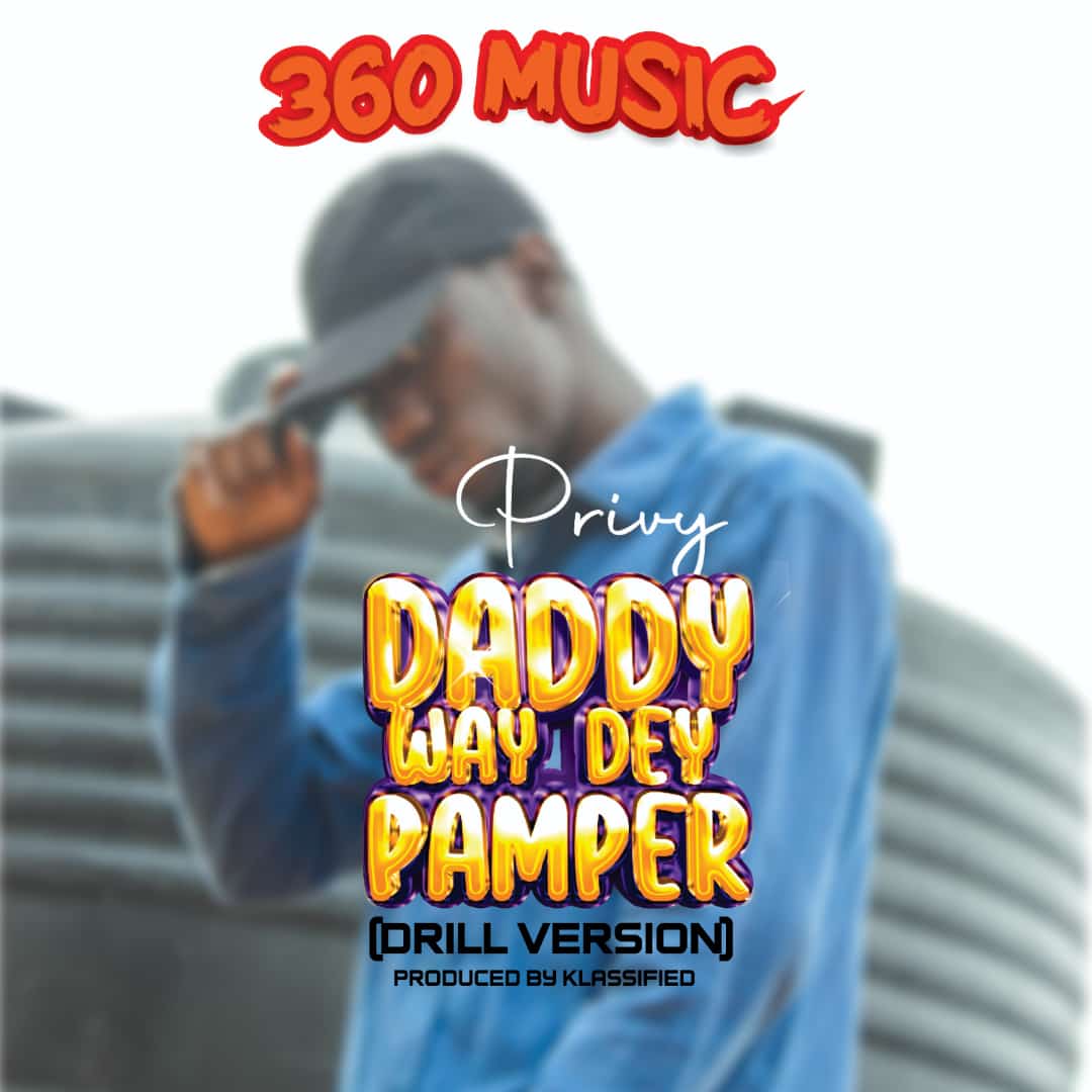 Privy - Daddy Wey Dey Pamper ( Drill Version) 1 Privy - Daddy Wey Dey Pamper ( Drill Version )