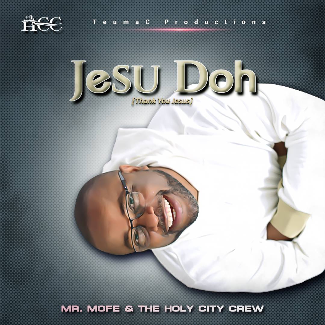 Mr. Mofe - Jesu Doh (Thank You Jesus) Ft. Holy City Crew 1 Jesu Doh || Ghpraise.com