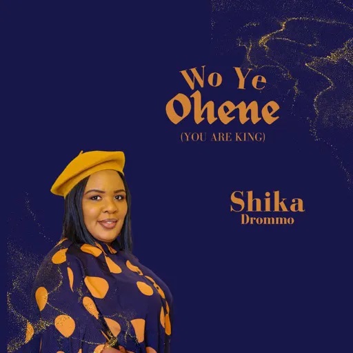 Shika Drommo - Wo Ye Ohene (You Are King) || Ghpraise.com