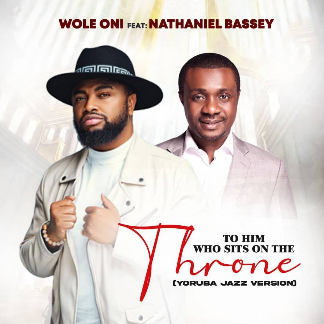 Wole Oni - To Him Who Sits On The Throne ft. Nathaniel Bassey