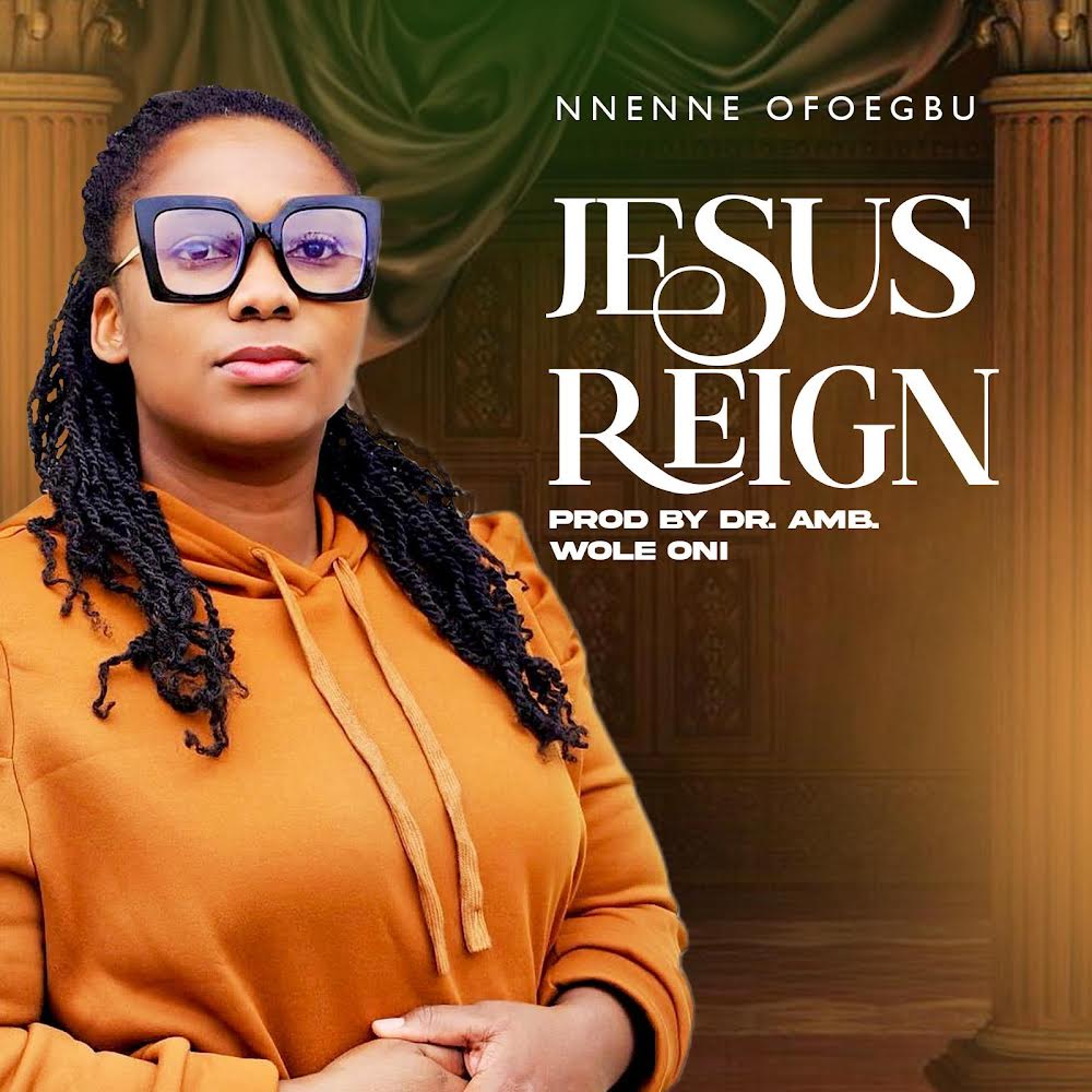 Nnenne Ofoegu - Jesus Reigns