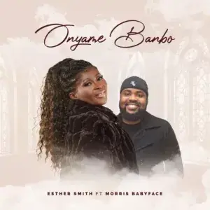 Esther Smith - Onyame Banbo Feat. Morris Babyface (Mp3 + Lyrics) 1 Esther Smith - Onyame Banbo Ft. Morris Babyface