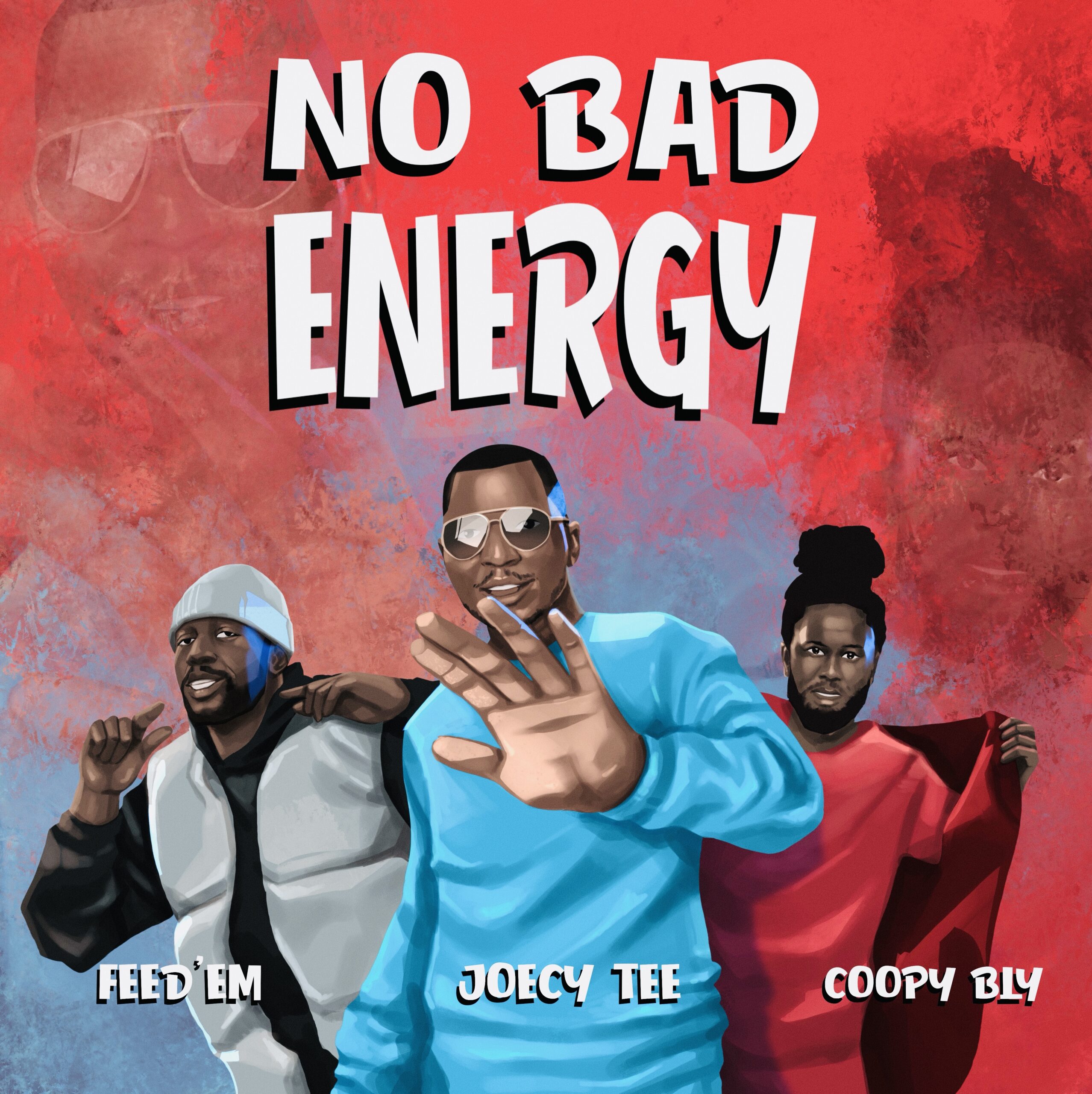 Joecy Tee - No Bad Energy Feat. Coopy Bly & Feed'em 1 Joecy Tee - No Bad Energy Feat. Coopy Bly & Feed'em