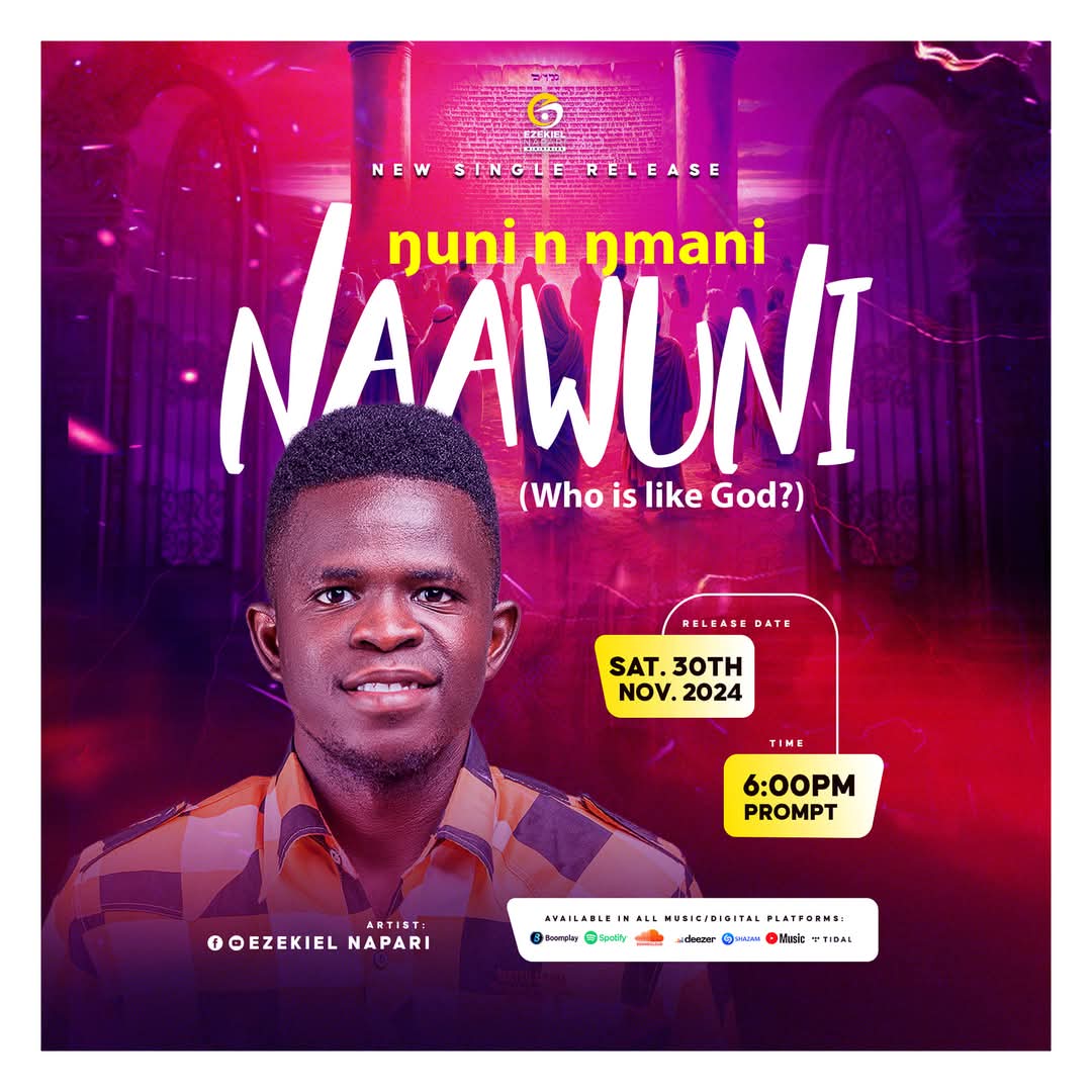 Ezekiel Napari - Ŋuni N Ŋmani Naawuni (Who's Like God) 1 Ezekiel Napari - Ŋuni N Ŋmani Naawuni (Who's Like God)