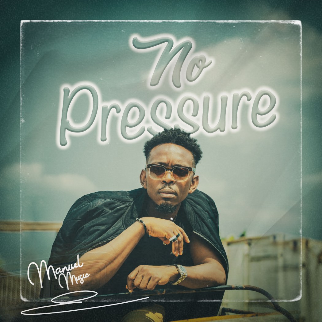 Manuel Music - No Pressure 1 Manuel Music - No Pressure || Ghpraise.com