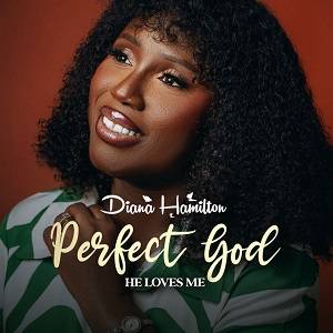 Diana Hamilton - Perfect God (He Loves Me) 1 Diana Hamilton - Perfect God (He Loves Me) || Ghpraise.com